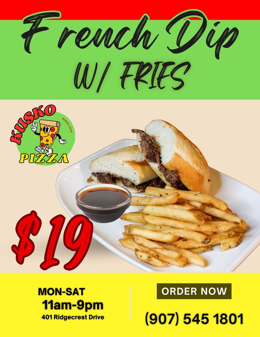 Kusko Pizza ad: French dip with fries, $19